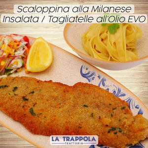 Secondi : Escalope di VItello alla Milanaise / Insalata Mista / Linguine all'Olio di Oliva EVO